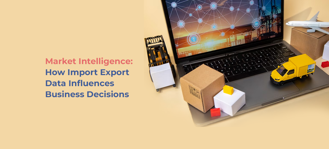 harness the power of import-export data for informed business choices